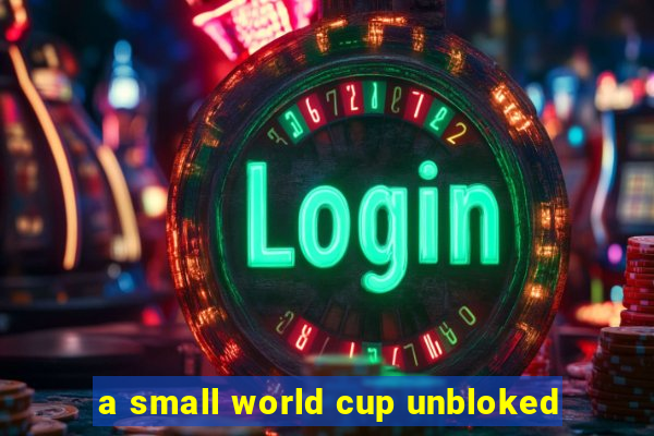 a small world cup unbloked